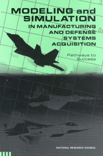 Modeling and Simulation in Manufacturing and Defense Acquisition - Pathways to Success