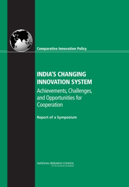 India''s Changing Innovation System - Achievements, Challenges, and Opportunities for Cooperation: Report of a Symposium