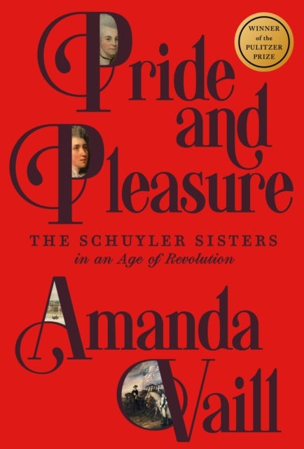 Pride and Pleasure - The Revolutionary World of the Schuyler Sisters