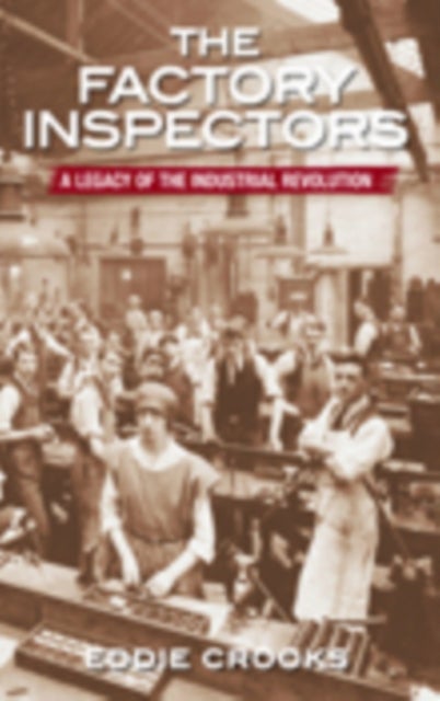 The Factory Inspectors - A Legacy of the Industrial Revolution