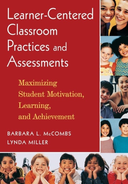 Learner-Centered Classroom Practices and Assessments - Maximizing Student Motivation, Learning, and Achievement