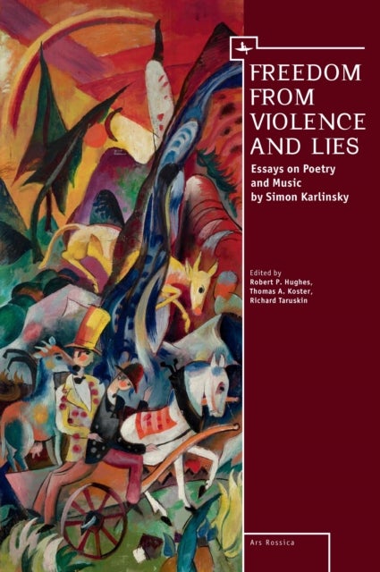 Freedom From Violence and Lies - Essays on Russian Poetry and Music by Simon Karlinsky