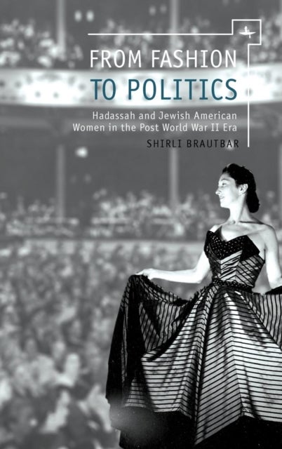From Fashion to Politics - Hadassah and Jewish American Women in the Post World War II Era
