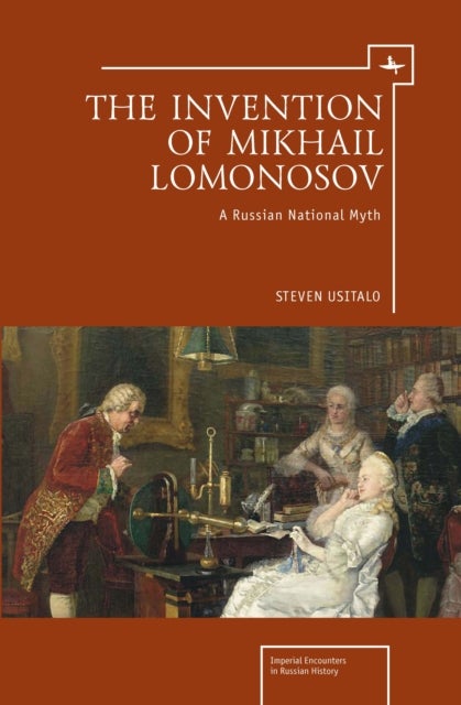 The Invention of Mikhail Lomonosov - A Russian National Myth