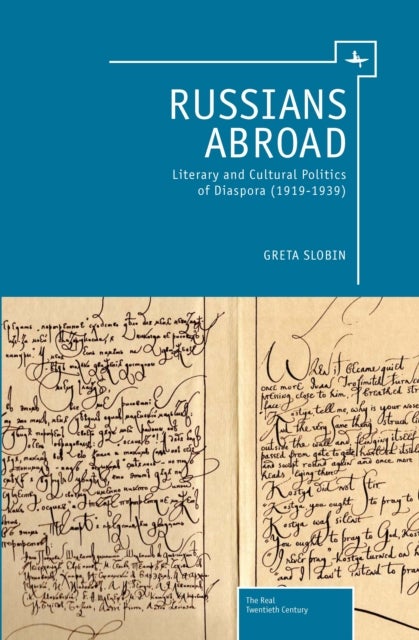 Russians Abroad - Literary and Cultural Politics of Diaspora (1919-1939)