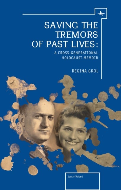 Saving the Tremors of Past Lives - A Cross-Generational Holocaust Memoir