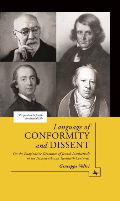 Language of Conformity and Dissent - On the Imaginative Grammar of Jewish Intellectuals in the Nineteenth and Twentieth Centuries