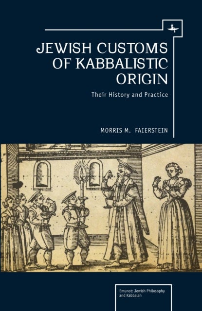 Jewish Customs of Kabbalistic Origin - Their Origin and Practice