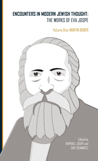 Encounters in Modern Jewish Thought - The Works of Eva Jospe (Volume One: Martin Buber)