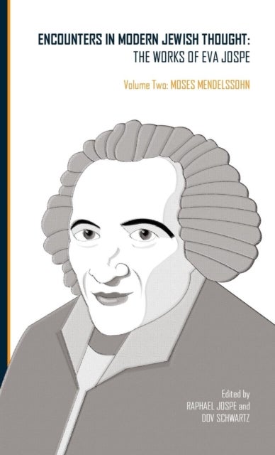 Encounters in Modern Jewish Thought - The Works of Eva Jospe (Volume Two: Moses Mendelssohn)