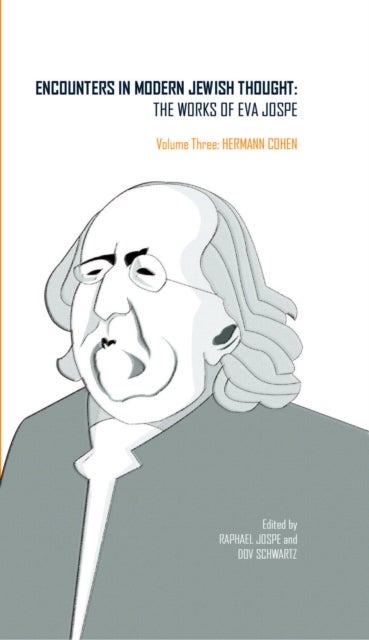 Encounters in Modern Jewish Thought - The Works of Eva Jospe (Volume III: Hermann Cohen)