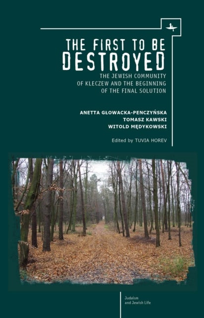 The First to be Destroyed - The Jewish Community of Kleczew and the Beginning of the Final Solution