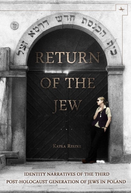 Return of the Jew - Identity Narratives of the Third Post-Holocaust Generation of Jews in Poland