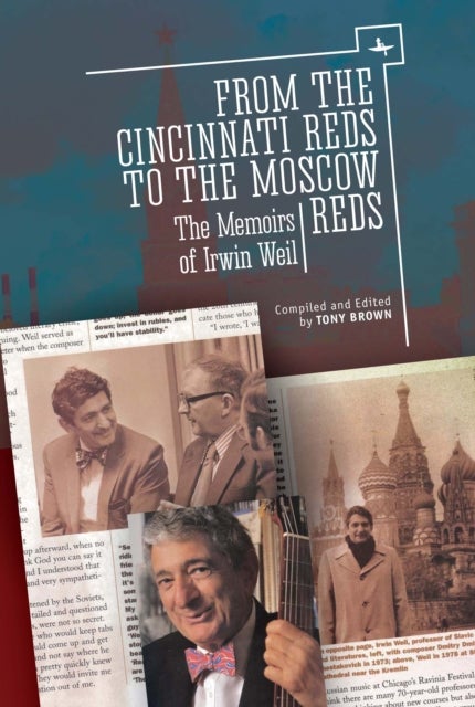 From the Cincinnati Reds to the Moscow Reds - The Memoirs of Irwin Weil