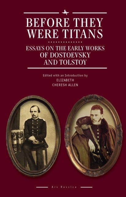 Before They Were Titans - Essays on the Early Works of Dostoevsky and Tolstoy