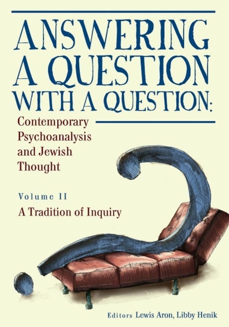 Answering a Question with a Question (Vol II) - Contemporary Psychoanalysis and Jewish Thought. A Tradition of Inquiry
