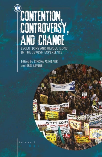 Contention, Controversy, and Change - Evolutions and Revolutions in the Jewish Experience, Volume I