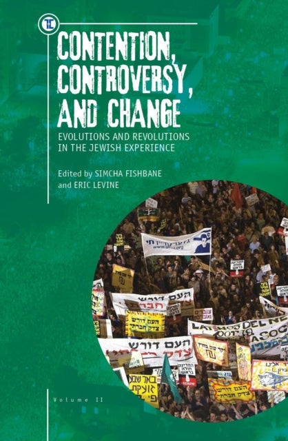 Contention, Controversy, and Change - Evolutions and Revolutions in the Jewish Experience, Volume II