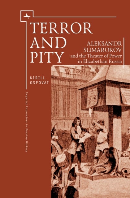 Terror and Pity - Aleksandr Sumarokov and the Theater of Power in Elizabethan Russia