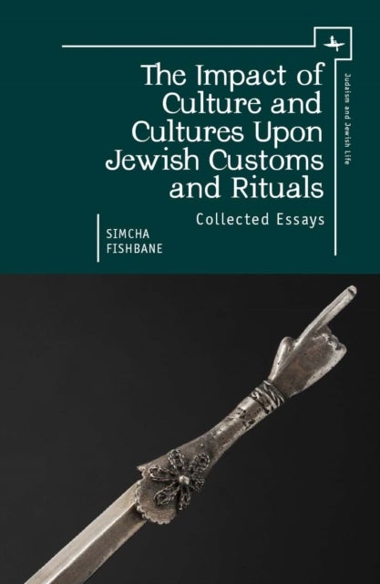 The Impact of Culture and Cultures Upon Jewish Customs and Rituals - Collected Essays