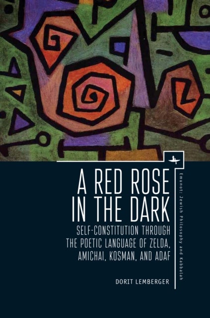 A Red Rose in the Dark - Self-Constitution through the Poetic Language of Zelda, Amichai, Kosman, and Adaf