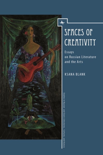 Spaces of Creativity (ENG) - Essays on Russian Literature and the Arts