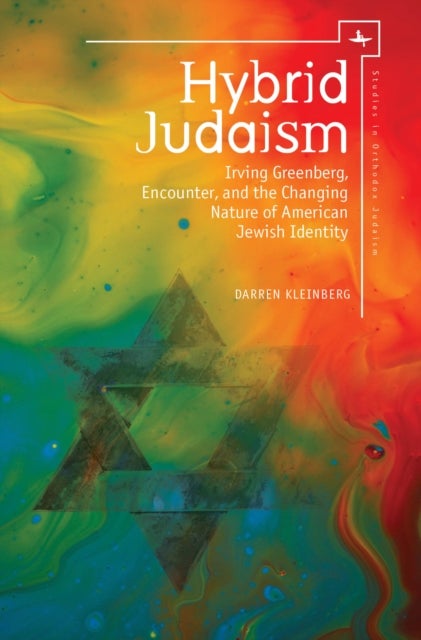 Hybrid Judaism - Irving Greenberg, Encounter, and the Changing Nature of American Jewish Identity