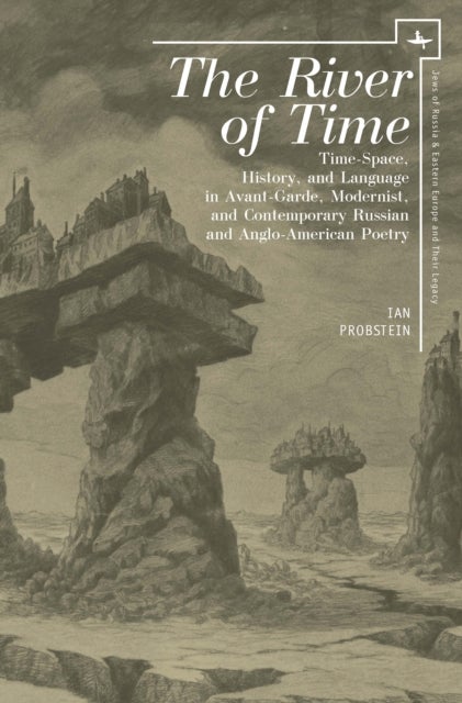River of Time - Time-Space, History, and Language in Avant-Garde, Modernist, and Contemporary Russian and Anglo-American Poetry
