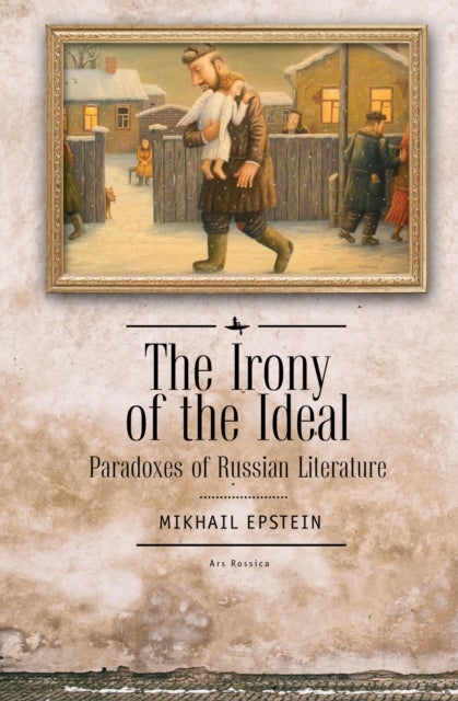 The Irony of the Ideal - Paradoxes of Russian Literature