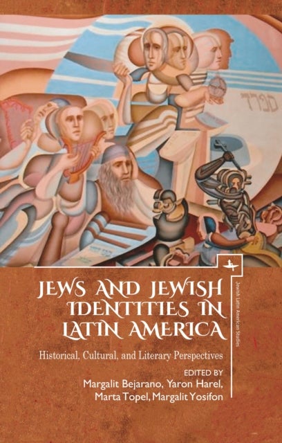 Jews and Jewish Identities in Latin America - Historical, Cultural, and Literary Perspectives