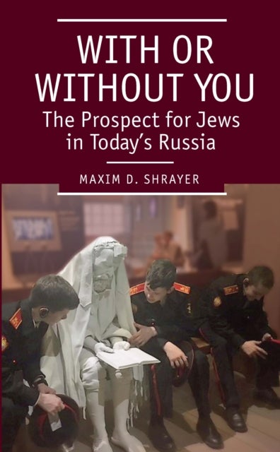 With or Without You - The Prospect for Jews in Today’s Russia