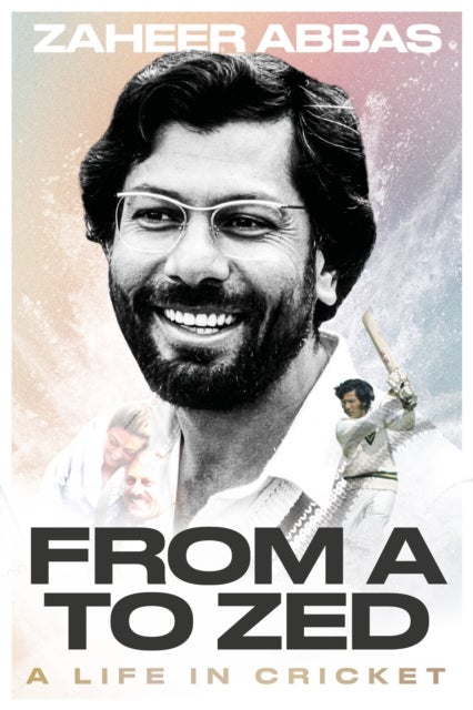From A to Zed - A Life in Cricket