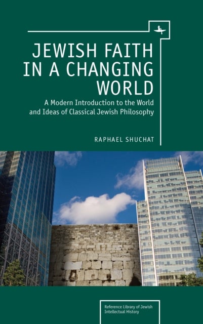 Jewish Faith in a Changing World - A Modern Introduction to the World and Ideas of Classical Jewish Philosophy