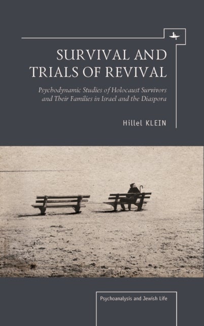 Survival and Trials of Revival - Psychodynamic Studies of Holocaust Survivors and Their Families in Israel and the Diaspora