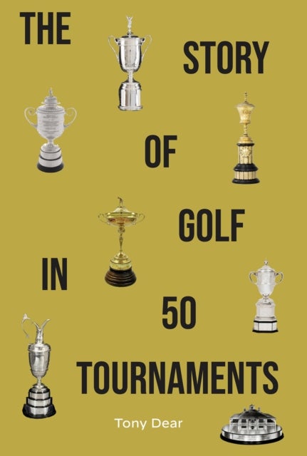 The Story of Golf in 50 Tournaments