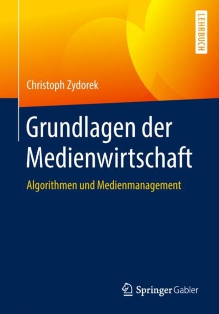 Grundlagen der Medienwirtschaft - Algorithmen und Medienmanagement