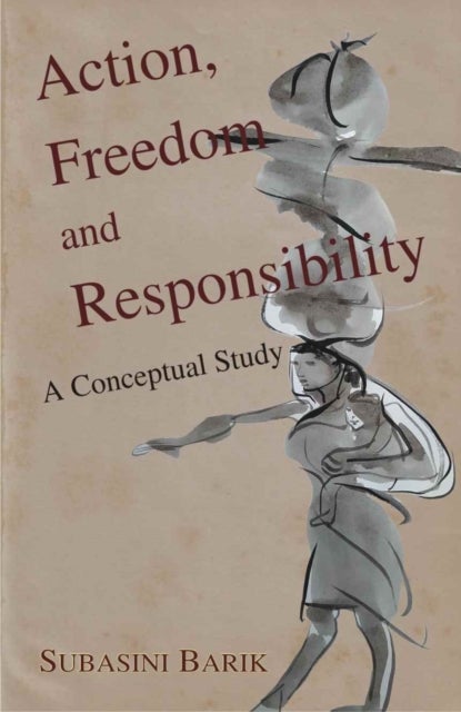 Action, Freedom and Responsibility - A Conceptual Study