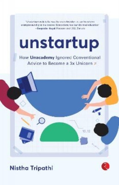 UNSTARTUP - How Unacademy Ignored Conventional Advice to Become a 3x Unicorn