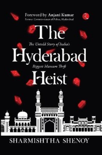 The Hyderabad Heist - The Untold Story of India's Biggest Museum Theft
