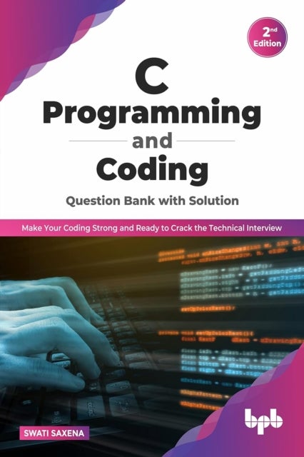 C Programming and Coding Question Bank with Solution (2nd Edition) - Make Your Coding Strong and Ready to Crack the Technical Interview