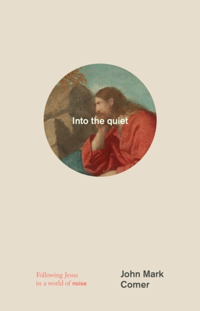 Into the quiet - Following Jesus in a world of noise