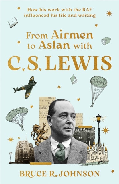From Airmen to Aslan with C. S. Lewis - How His Work with the RAF Influenced His Life and Writing