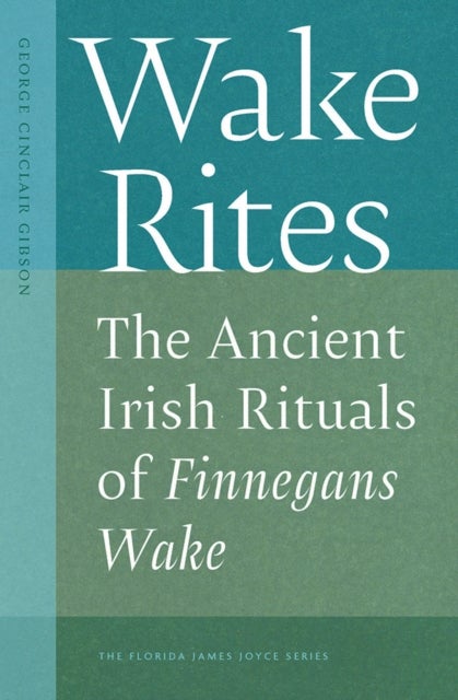 Wake Rites - The Ancient Irish Rituals of Finnegans Wake