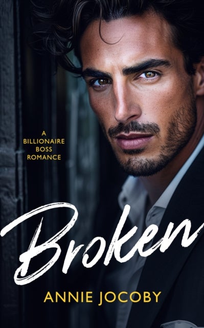 Broken - A Billionaire Boss Romance