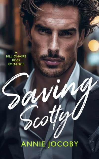 Saving Scotty - A Billionaire Boss Romance