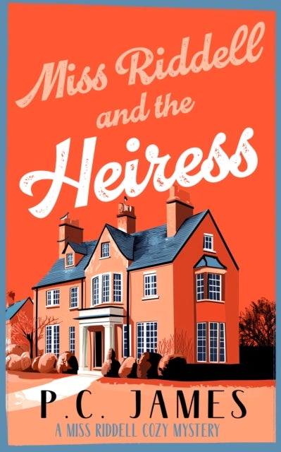 Miss Riddell and the Heiress - A Cozy Mystery with a Female Sleuth Where Inheritance Turns Deadly