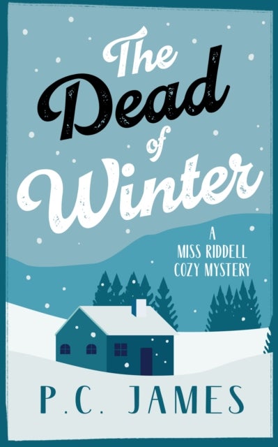 The Dead of Winter - A Cozy Mystery Winter Whodunit Where Snow Conceals Sinister Crimes