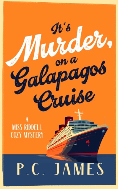 It's Murder, On a Galapagos Cruise - A Cozy Cruise Ship Mystery of Intrigue, Murder, and Maritime Mayhem