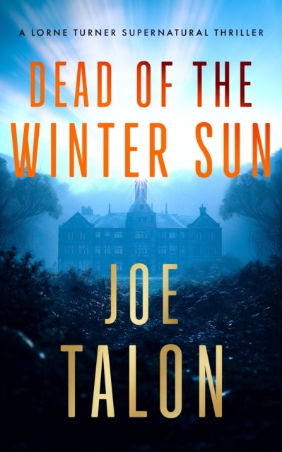 Dead Of The Winter Sun - A supernatural mystery of Cold War secrets and haunted Exmoor ruins