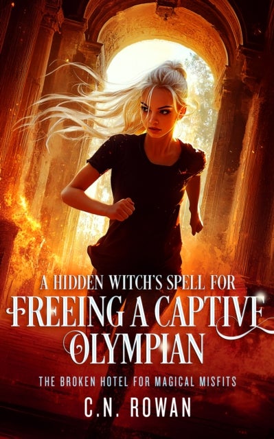 A Hidden Witch's Spell For Freeing A Captive Olympian - A snarky urban fantasy adventure with immortal stakes